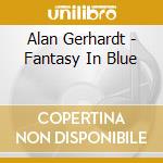 Alan Gerhardt - Fantasy In Blue cd