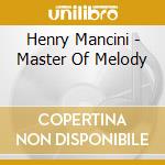 Henry Mancini - Master Of Melody cd musicale di Henry Mancini
