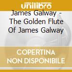 James Galway - The Golden Flute Of James Galway cd musicale di James Galway