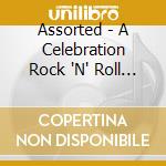 Assorted - A Celebration Rock 'N' Roll 50 cd musicale di Assorted