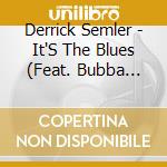 Derrick Semler - It'S The Blues (Feat. Bubba Coon) cd musicale di Derrick Semler