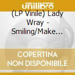 (LP Vinile) Lady Wray - Smiling/Make Me Over lp vinile di Lady Wray