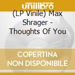 (LP Vinile) Max Shrager - Thoughts Of You lp vinile di Max Shrager