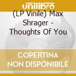 (LP Vinile) Max Shrager - Thoughts Of You vinile