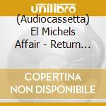 (Audiocassetta) El Michels Affair - Return To The 37Th Chamber cd
