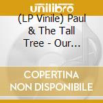 (LP Vinile) Paul & The Tall Tree - Our Love In The Light