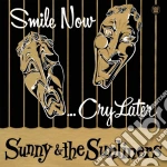 Sunny & The Sunliners - Smile Now, Cry Later cd