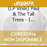 (LP Vinile) Paul & The Tall Trees - I Explained It All/Watch Out