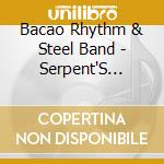 Bacao Rhythm & Steel Band - Serpent'S Mouth cd musicale di Bacao Rhythm & Steel Band