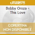 Bobby Oroza - This Love cd musicale di Bobby Oroza