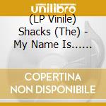 (LP Vinile) Shacks (The) - My Name Is... / Sand Song (7