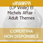 (LP Vinile) El Michels Affair - Adult Themes lp vinile