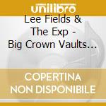 Lee Fields & The Exp - Big Crown Vaults Vol. 1- Lee Fields & Th cd