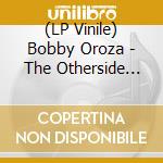 (LP Vinile) Bobby Oroza - The Otherside  Make Me Believe vinile