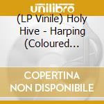 (LP Vinile) Holy Hive - Harping (Coloured Indie Exclusive) vinile