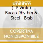 (LP Vinile) Bacao Rhythm & Steel - Brsb vinile