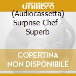 (Audiocassetta) Surprise Chef - Superb cd