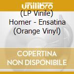 (LP Vinile) Homer - Ensatina (Orange Vinyl) vinile