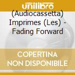 (Audiocassetta) Imprimes (Les) - Fading Forward cd