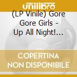 (LP Vinile) Gore Gore Girls - Up All Night! (White Vinyl) lp vinile di Gore Gore Girls