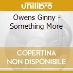 Owens Ginny - Something More cd musicale di Owens Ginny
