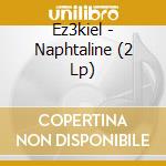 Ez3kiel - Naphtaline (2 Lp) cd