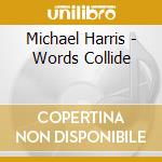 Michael Harris - Words Collide cd musicale di Michael Harris