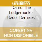 Damu The Fudgemunk - Redef Remixes cd