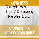 Joseph Haydn - Les 7 Dernieres Paroles Du Christ En Croix cd