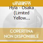 Hyla - Osaka (Limited Yellow Coloured Vinyl) cd
