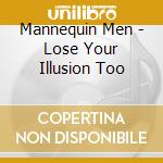 Mannequin Men - Lose Your Illusion Too cd musicale di Mannequin Men