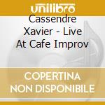 Cassendre Xavier - Live At Cafe Improv cd