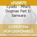 Cyado - Mha'S Dogmas Part Ii: Samsara cd
