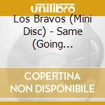 Los Bravos (Mini Disc) - Same (Going Nowhere) cd musicale di Los Bravos (Mini Disc)