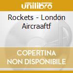 Rockets - London Aircraaftf cd