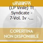 (LP Vinile) Tt Syndicate - 7-Vol. Iv - Cafe.. -Ltd- vinile
