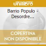 Barrio Populo - Desordre... cd