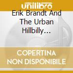 Erik Brandt And The Urban Hillbilly Quartet - Amelia'S Boot cd musicale di Erik Brandt And The Urban Hillbilly Quartet