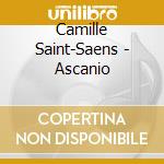 Camille Saint-Saens - Ascanio cd