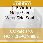 (LP Vinile) Magic Sam - West Side Soul [Vinyl 1Lp] lp vinile di Magic Sam