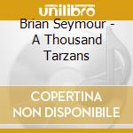 Brian Seymour - A Thousand Tarzans cd