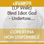 (LP Vinile) Blind Idiot God - Undertow (Re-Issue) (2 Lp) vinile