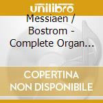 Messiaen / Bostrom - Complete Organ Works 3 cd musicale