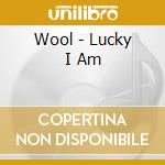 Wool - Lucky I Am cd