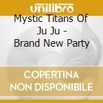 Mystic Titans Of Ju Ju - Brand New Party cd