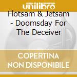 Flotsam & Jetsam - Doomsday For The Deceiver cd musicale di Flotsam & Jetsam