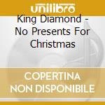 King Diamond - No Presents For Christmas cd musicale di King Diamond