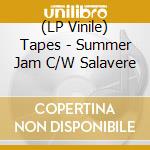 (LP Vinile) Tapes - Summer Jam C/W Salavere vinile