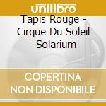 Tapis Rouge - Cirque Du Soleil - Solarium cd