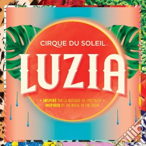 Cirque Du Soleil - Luzia cd musicale di Cirque Du Soleil